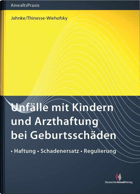 Unf&auml;lle mit Kindern und Arzthaftung bei Geburtssch&auml;den - J&uuml;rgen Jahnke, Claudia Thinesse-Wiehofsky