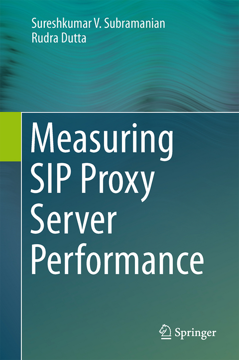 Measuring SIP Proxy Server Performance - Sureshkumar V. Subramanian, Rudra Dutta
