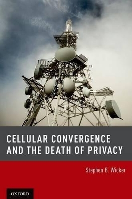 Cellular Convergence and the Death of Privacy - Professor Stephen B. Wicker