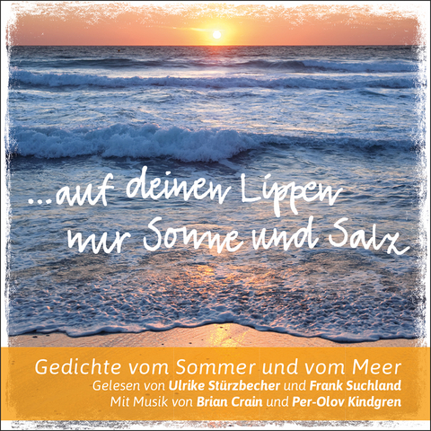 Auf deinen Lippen nur Sonne und Salz - Joachim Ringelnatz, Erich Fried, Theodor Storm, Mascha Kal&eacute;ko, Johann Wolfgang Goethe, Christian Morgenstern, Pablo Neruda
