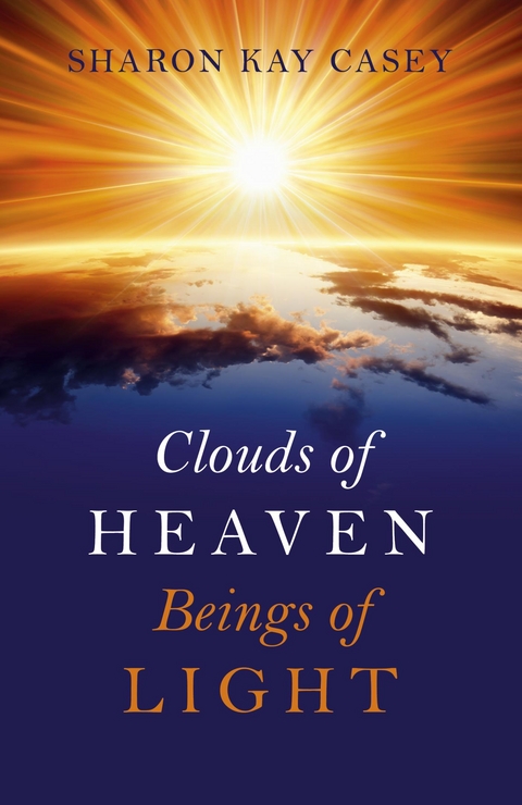 Clouds of Heaven, Beings of Light -  Sharon Kay Casey