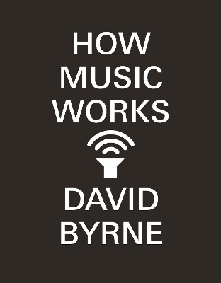 How Music Works - David Byrne