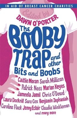 The Booby Trap and Other Bits and Boobs - Dawn O'Porter