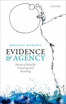 Evidence and Agency -  Berislav Marusic