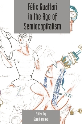 Félix Guattari in the Age of Semiocapitalism - 