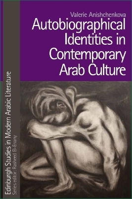 Autobiographical Identities in Contemporary Arab Culture - Valerie Anishchenkova