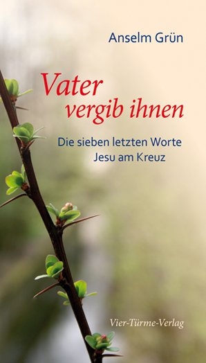 Vater vergib ihnen - Anselm Gr&uuml;n