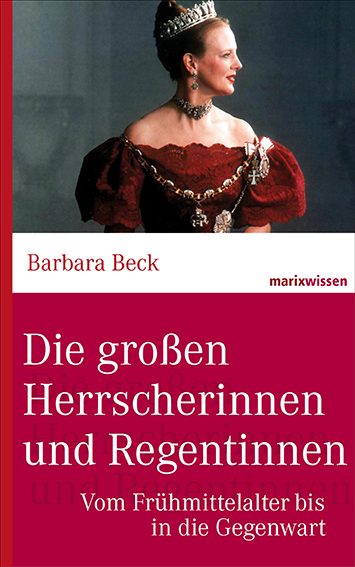 Die gro&szlig;en Herrscherinnen und Regentinnen - Barbara Beck