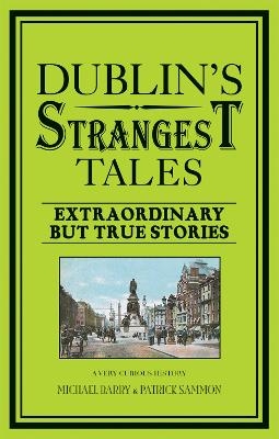 Dublin's Strangest Tales - Michael Barry, Patrick Sammon