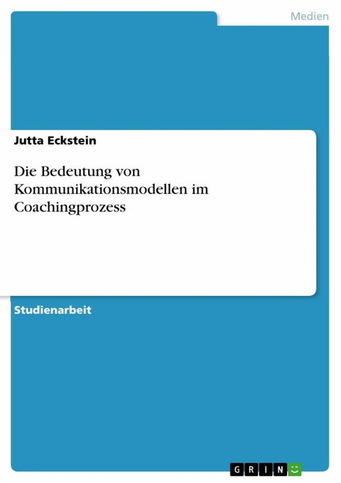 Die Bedeutung von Kommunikationsmodellen im Coachingprozess - Jutta Eckstein