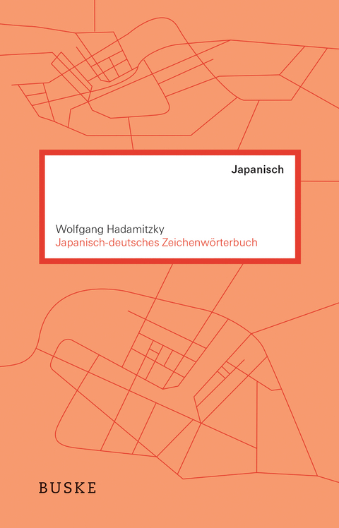 Japanisch&ndash;deutsches Zeichenw&ouml;rterbuch - Wolfgang Hadamitzky