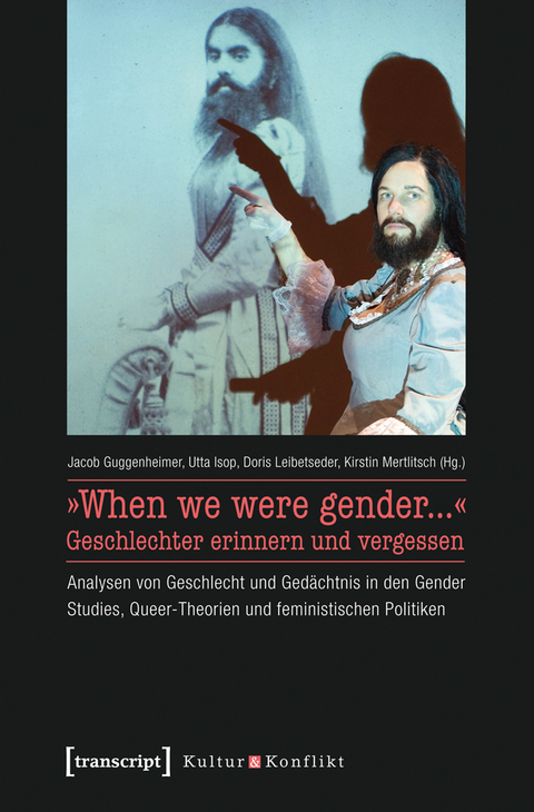 &raquo;When we were gender...&laquo; &ndash; Geschlechter erinnern und vergessen - 