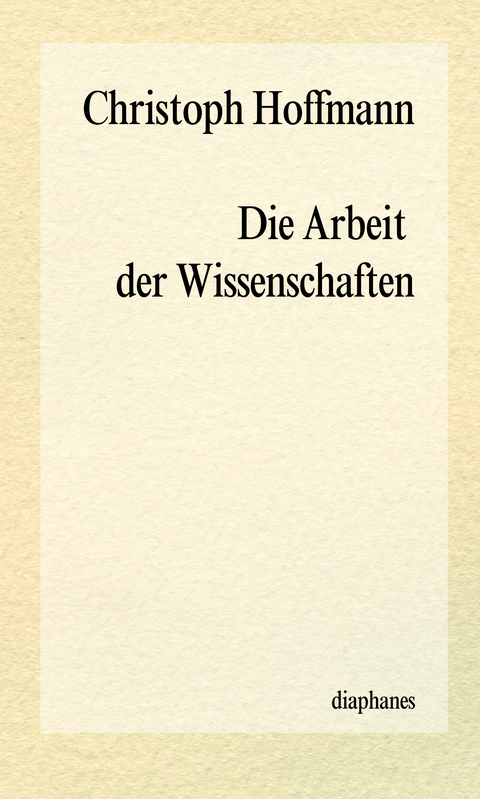 Die Arbeit der Wissenschaften - Christoph Hoffmann
