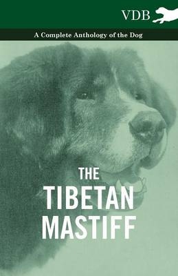 The Tibetan Mastiff - A Complete Anthology of the Dog -  Various