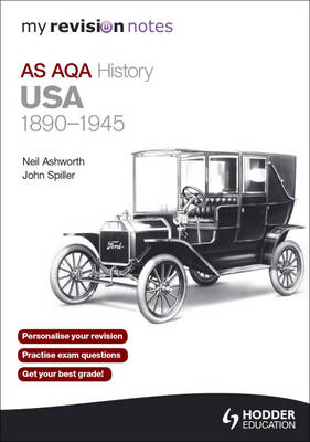 My Revision Notes AQA AS History: USA 1890-1945 - John Spiller, Neil Ashworth