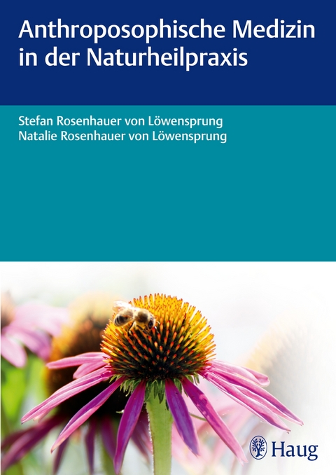 Anthroposophische Medizin in der Naturheilpraxis - Stefan von L&ouml;wensprung, Natalie Rosenhauer von L&ouml;wensprung