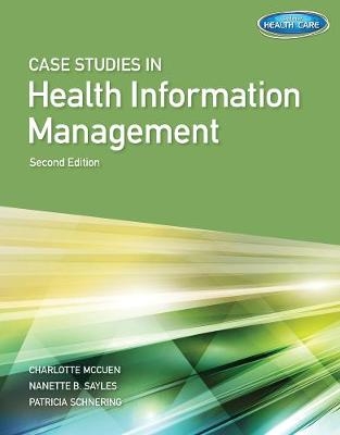 Case Studies for Health Information Management - Nanette Sayles, Charlotte McCuen, Patricia Schnering