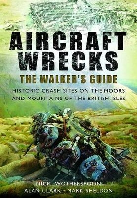 Aircraft Wrecks: A Walker's Guide - C. N. Wotherspoon, Alan Clark, Mark Sheldon