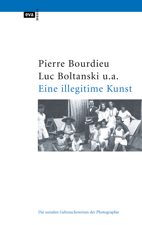 Eine illegitime Kunst - Pierre Bourdieu, Luc Boltanski, Robert Castel, Jean-Claude Chamboredon, Gerard Lagneau, Dominique Schnapper