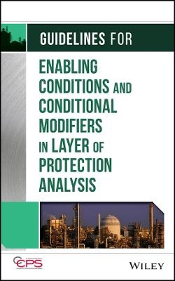 Guidelines for Enabling Conditions and Conditional Modifiers in Layer of Protection Analysis -  CCPS (Center for Chemical Process Safety)