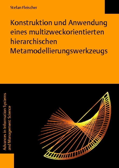 Konstruktion und Anwendung eines multizweckorientierten hierarchischen Metamodellierungswerkzeugs - Stefan Fleischer