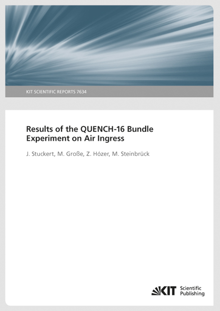 Results of the QUENCH-16 Bundle Experiment on Air Ingress (KIT Scientific Reports ; 7634) - Juri Stuckert, M. Große, Z. Hózer, M. Steinbrück