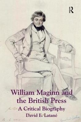William Maginn and the British Press - David E. Latan&eacute;
