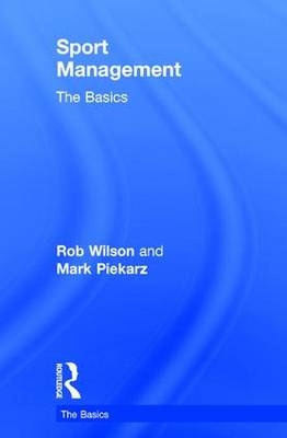 Sport Management: The Basics -  Mark Piekarz,  Rob Wilson