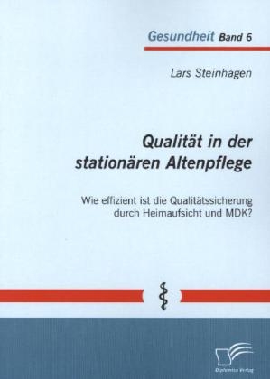 Qualität in der stationären Altenpflege: Wie effizient ist die Qualitätssicherung durch Heimaufsicht und MDK?
