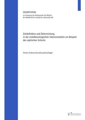 Zieldefinition und Zielerreichung in der anästhesiologischen Intensivmedizin am Beispiel des septischen Schocks