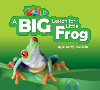 Our World Readers: A Big Lesson for Little Frog