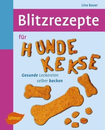 Blitzrezepte f&uuml;r Hundekekse - Lina Bauer