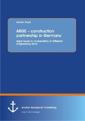 ARGE &ndash; construction partnership in Germany: legal issues in cooperation of different engineering firms - Kenan Kaya