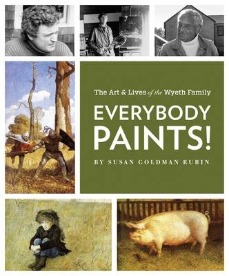 Everybody Paints!/Wyeth Family - Susan Goldman Rubin