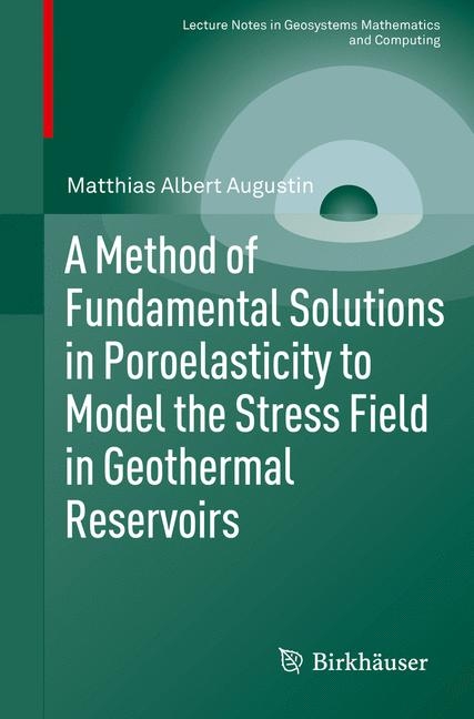 A Method of Fundamental Solutions in Poroelasticity to Model the Stress Field in Geothermal Reservoirs - Matthias Albert Augustin