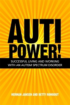 AutiPower! Successful Living and Working with an Autism Spectrum Disorder - Herman Jansen, Betty Rombout