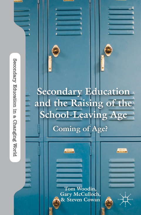 Secondary Education and the Raising of the School-Leaving Age - T. Woodin, G. McCulloch, S. Cowan