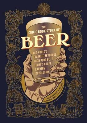 Comic Book Story of Beer -  Jonathan Hennessey,  Aaron McConnell,  Mike Smith