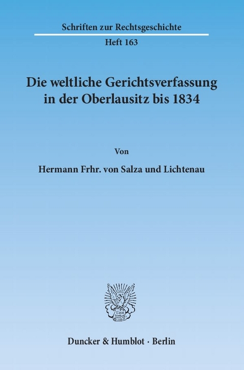 Die weltliche Gerichtsverfassung in der Oberlausitz bis 1834. - Hermann Frhr. von Salza und Lichtenau