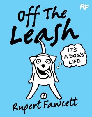 Off The Leash: It's a Dog's Life -  Rupert Fawcett