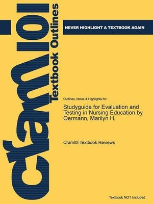 Studyguide for Evaluation and Testing in Nursing Education by Oermann, Marilyn H. -  Cram101 Textbook Reviews