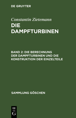 Constantin Zietemann: Die Dampfturbinen / Die Berechnung der Dampfturbinen und die Konstruktion der Einzelteile