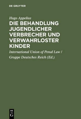 Die Behandlung jugendlicher Verbrecher und verwahrloster Kinder - Hugo Appelius