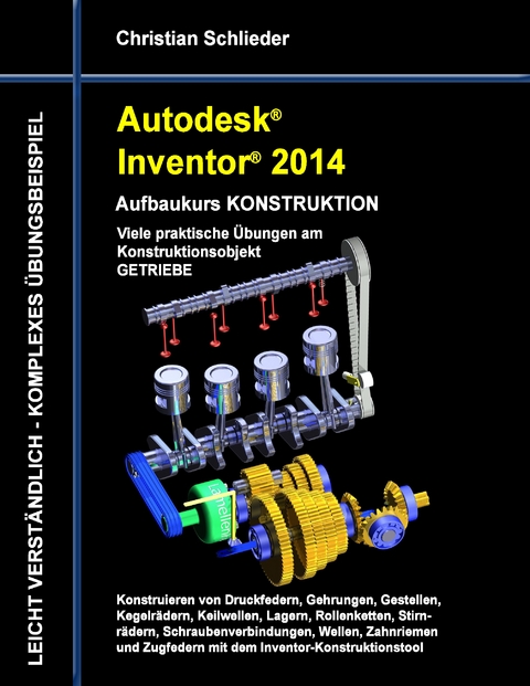 Autodesk Inventor 2014 - Aufbaukurs KONSTRUKTION - Christian Schlieder