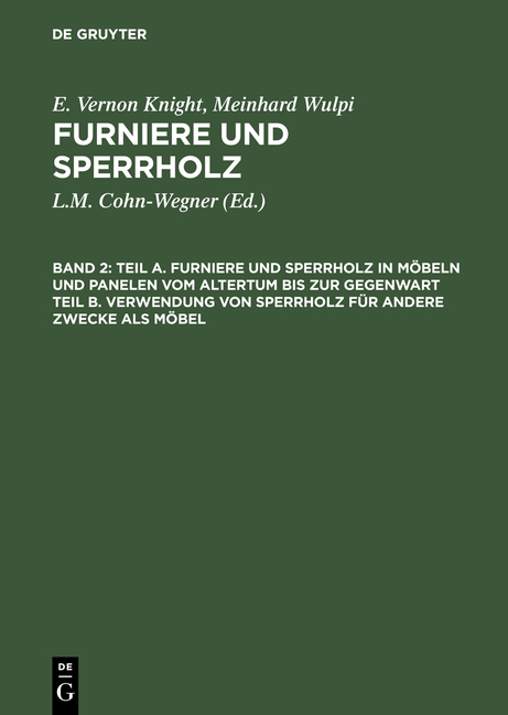E. Vernon Knight; Meinhard Wulpi: Furniere und Sperrholz / Teil A. Furniere und Sperrholz in M&ouml;beln und Panelen vom Altertum bis zur Gegenwart. Teil B. Verwendung von Sperrholz f&uuml;r andere Zwecke als M&ouml;bel - E. Vernon Knight, Meinrad Wulpi