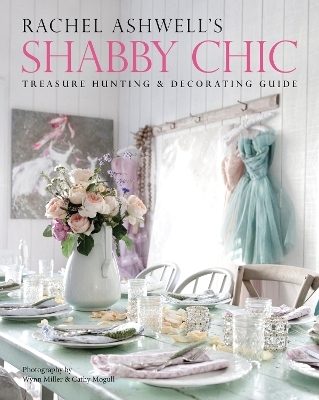Rachel Ashwell's Shabby Chic Treasure Hunting and Decorating Guide