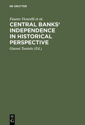Central banks' independence in historical perspective - Fausto Vicarelli, Richard Sylla, Alec Cairncross, Jean Bouvier, Carl-Ludwig Holtfrerich, Giangiacomo Nardozzi