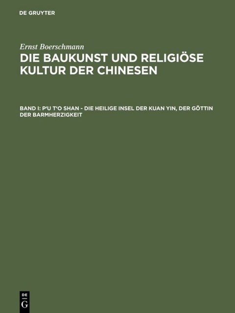 Ernst Boerschmann: Die Baukunst und religi&ouml;se Kultur der Chinesen / P'u t'o shan &ndash; Die heilige Insel der Kuan yin, der G&ouml;ttin der Barmherzigkeit - Ernst Boerschmann