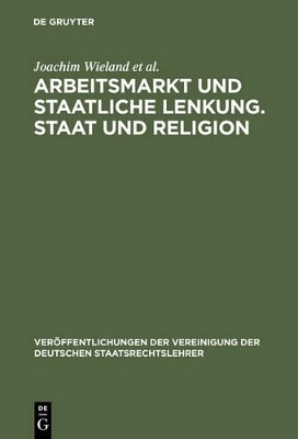 Arbeitsmarkt und staatliche Lenkung. Staat und Religion - Joachim Wieland, Christoph Engel, Thomas Danwitz, Wilfried Fiedler, Gerhard Robbers, Michael Brenner