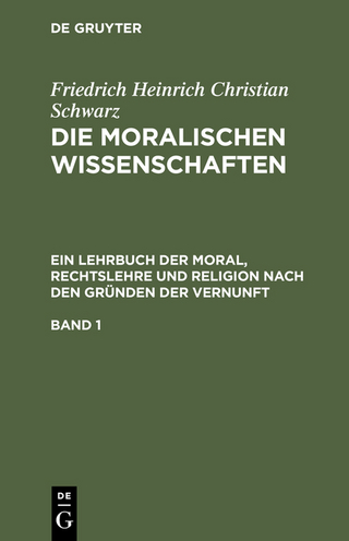 Friedrich Heinrich Christian Schwarz: Die moralischen Wissenschaften.... / Friedrich Heinrich Christian Schwarz: Die moralischen Wissenschaften..... Band 1